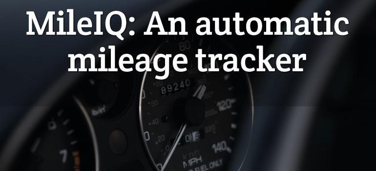 MileIQ: An automatic mileage tracker