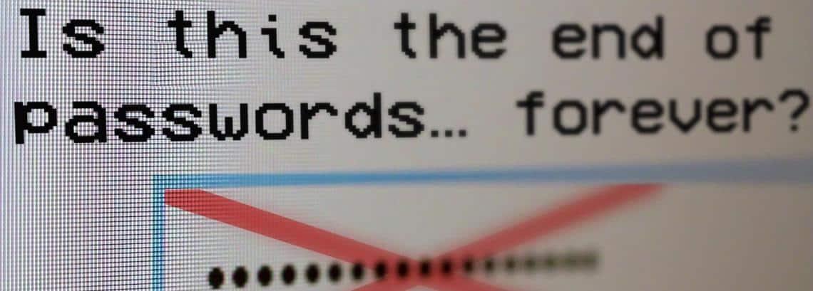 Is this the end of passwords… forever?