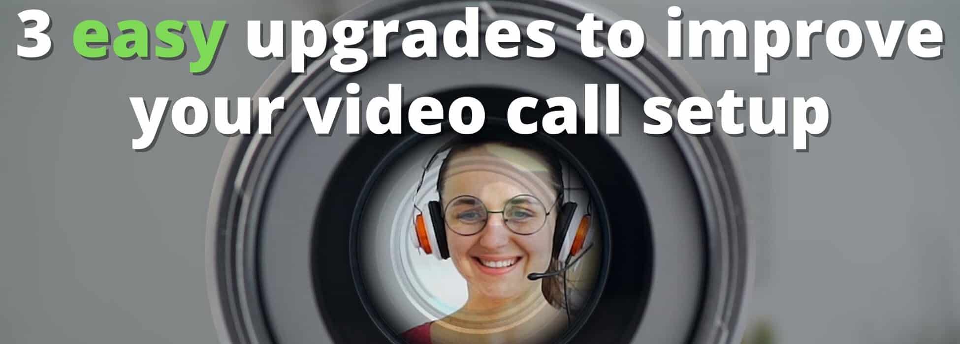 3 easy upgrades to improve your video call setup