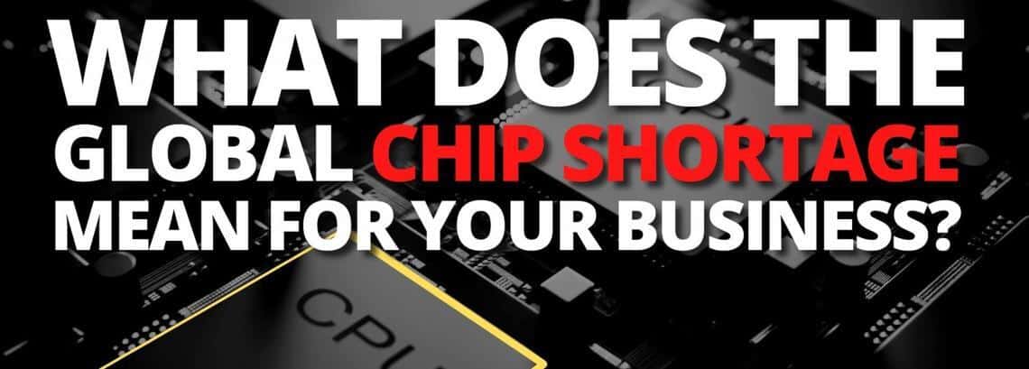 What does the global chip shortage mean for your business?