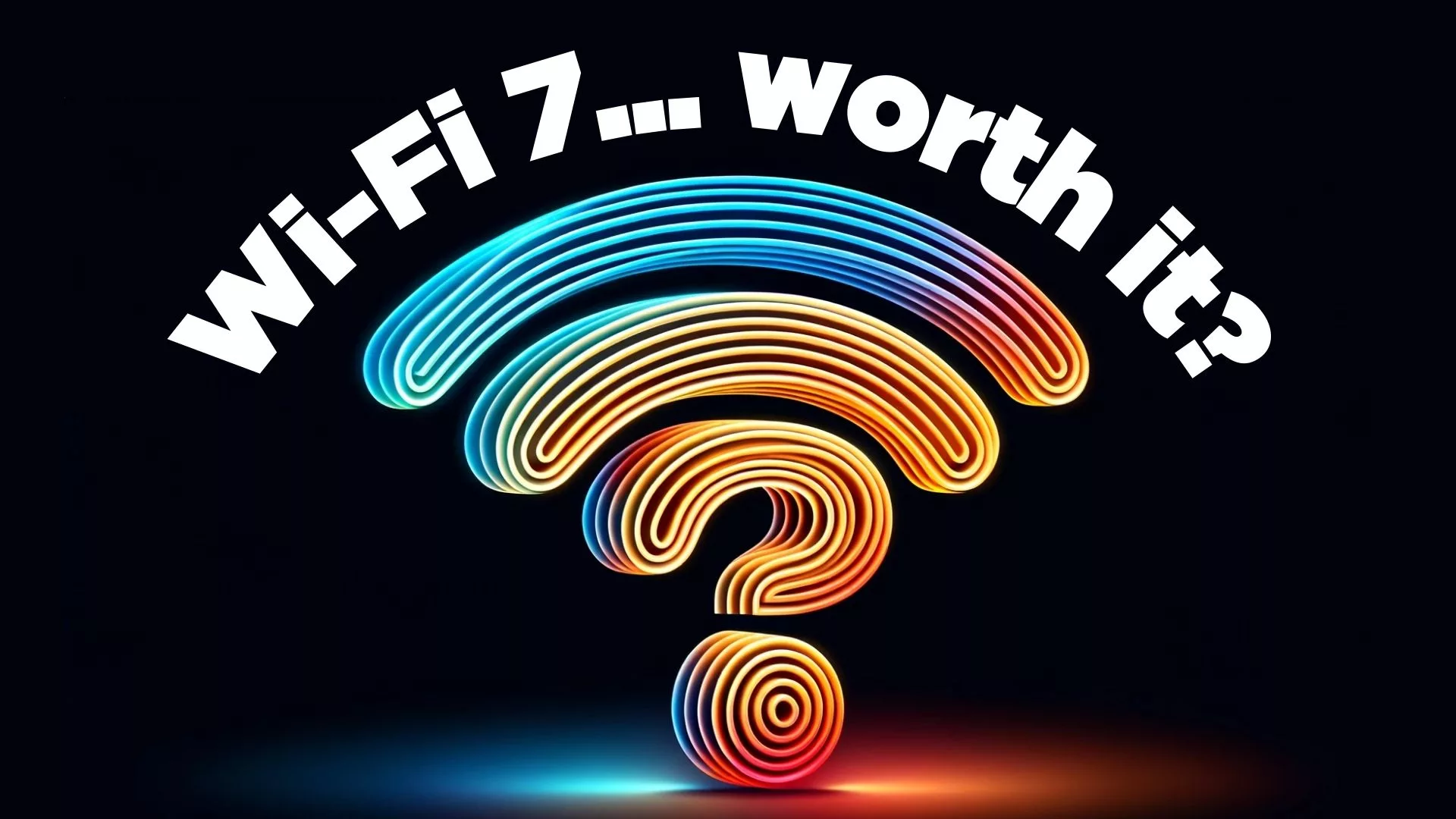 Is Wi-Fi 7 worth the investment?