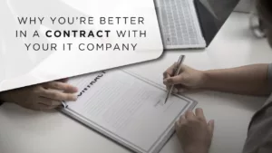Why you’re better in a contract with your IT company