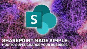 SharePoint made simple: How to supercharge your business