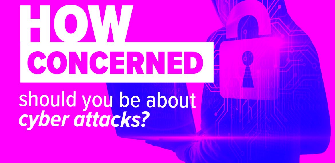 How concerned should you be about cyber attacks?