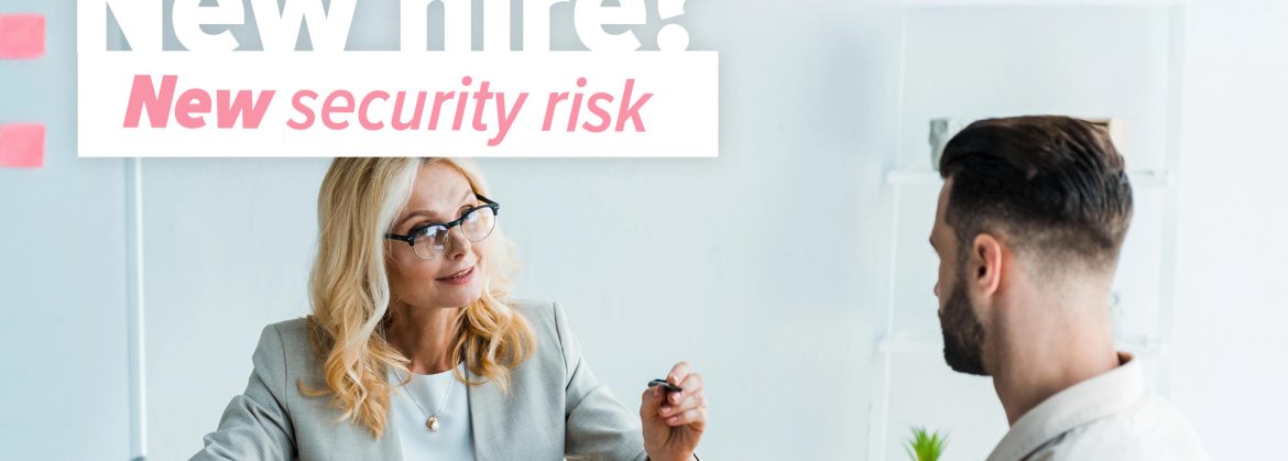 New member of staff… new security risk?