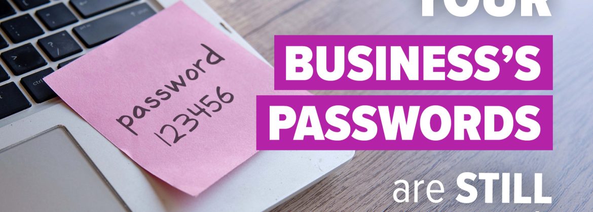 Your business’s passwords are still too weak
