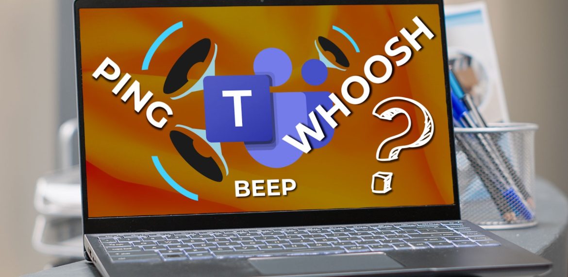 PING, WHOOSH, or BEEP? Now you can decide with Teams